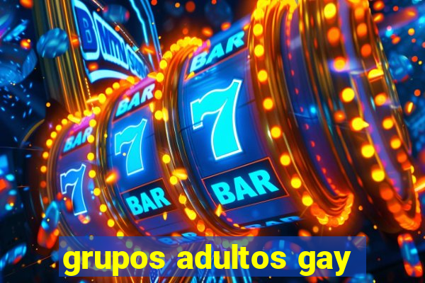 grupos adultos gay